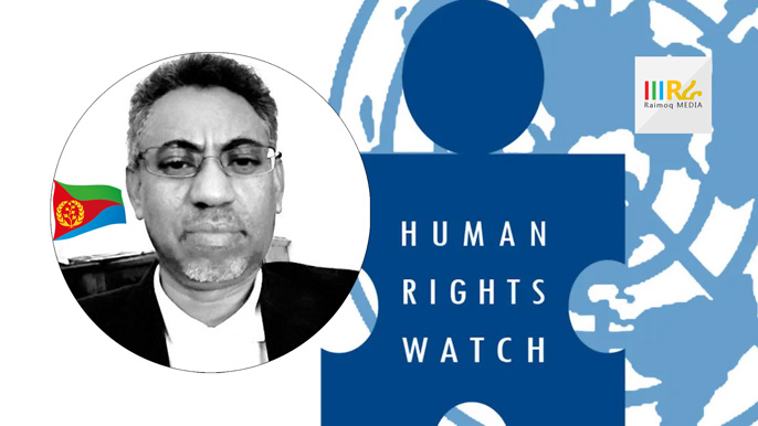 Human Rights Watch (HRW) parrots the fallacious AI Report on Eritrea, Yemane GM